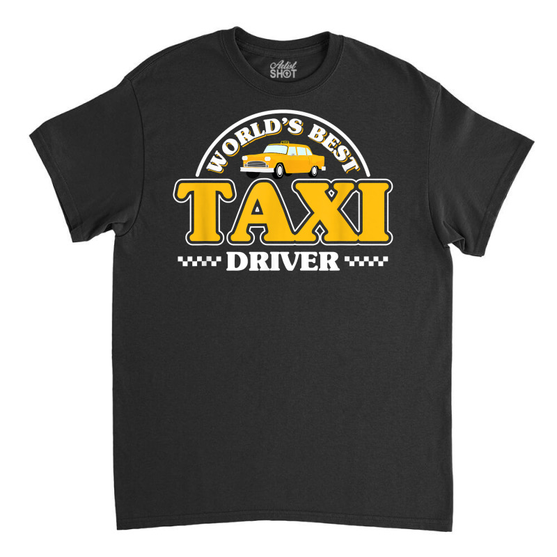 Taxicab Driver Cab Taxi Driving T Shirt Classic T-shirt by mineronmbarciamk | Artistshot