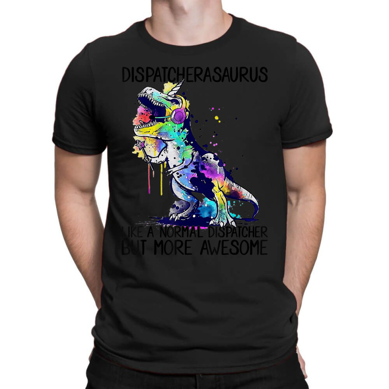 Dispatcherasaurus Like A Normal 911 Dispatcher Life Dinosaur T-shirt | Artistshot