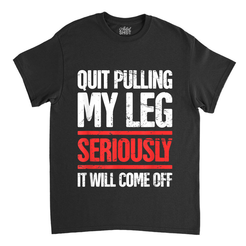 Distressed Funny Present For Leg Amputee Classic T-shirt | Artistshot