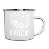 Don_t Be A Prick T Shirt, Funny Hedgehog Shirt Camper Cup | Artistshot