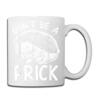 Don_t Be A Prick T Shirt, Funny Hedgehog Shirt Coffee Mug | Artistshot