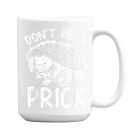 Don_t Be A Prick T Shirt, Funny Hedgehog Shirt 15 Oz Coffee Mug | Artistshot