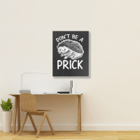 Don_t Be A Prick T Shirt, Funny Hedgehog Shirt Portrait Canvas Print | Artistshot