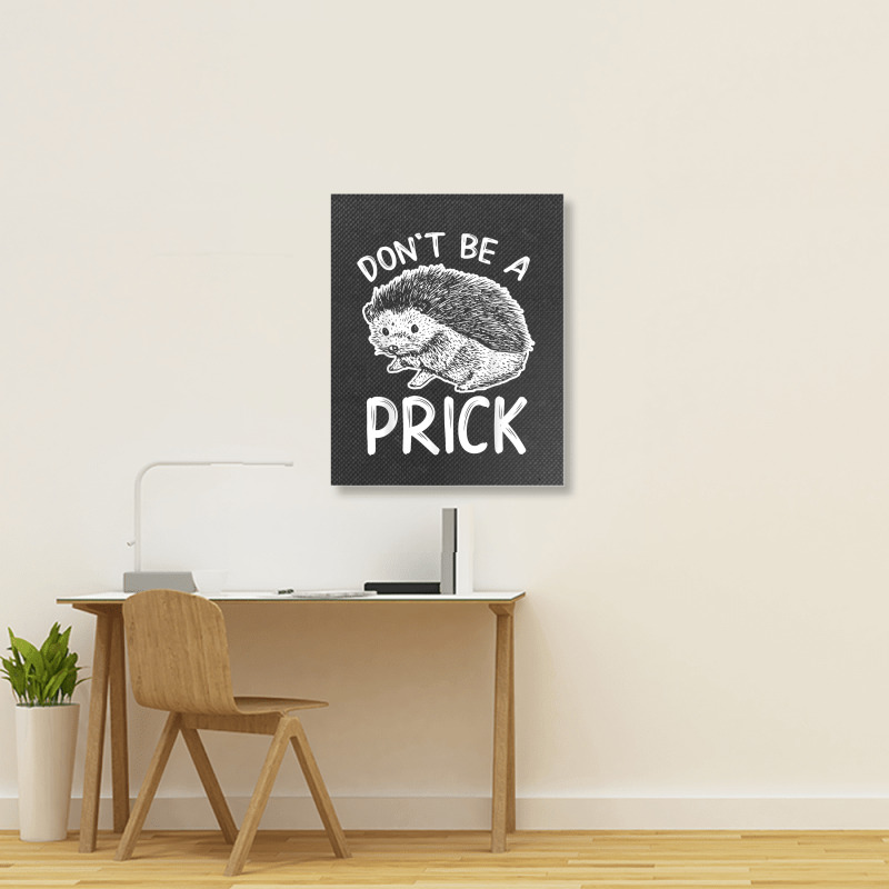 Don_t Be A Prick T Shirt, Funny Hedgehog Shirt Portrait Canvas Print | Artistshot