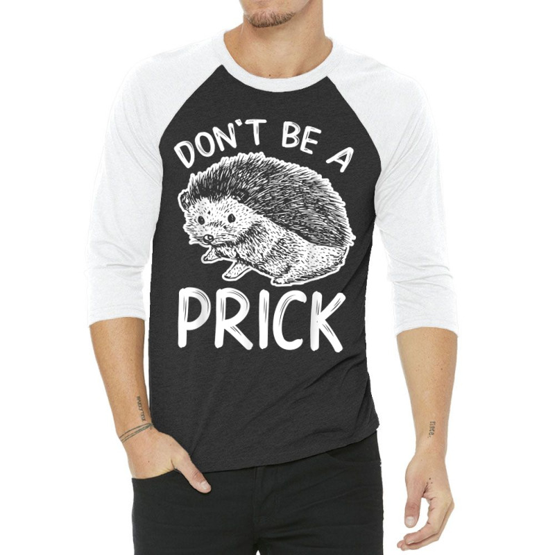 Don_t Be A Prick T Shirt, Funny Hedgehog Shirt 3/4 Sleeve Shirt | Artistshot