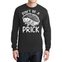 Don_t Be A Prick T Shirt, Funny Hedgehog Shirt Long Sleeve Shirts | Artistshot