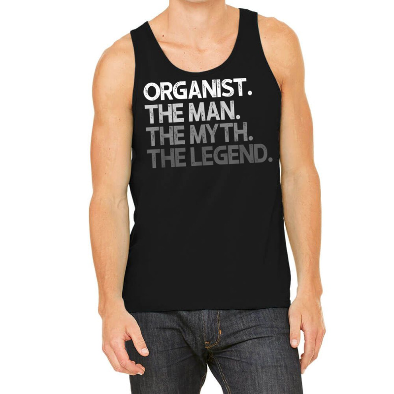 Organist The Man Myth Legend Gift T Shirt Tank Top by cm-arts | Artistshot