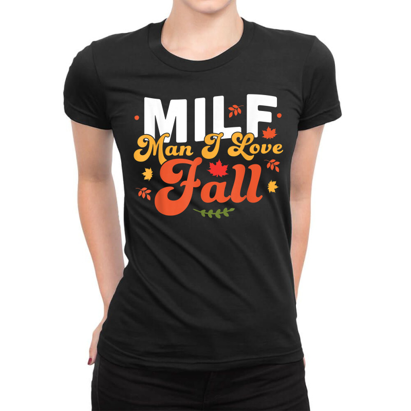 Milf Man I Love Fall   Funny Fall Season Autumn Leaves T Shirt Ladies Fitted T-Shirt by cm-arts | Artistshot