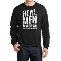 Real Men Marry Oncology Nurses Husband Gifts Sweatshirt Crewneck Sweatshirt | Artistshot