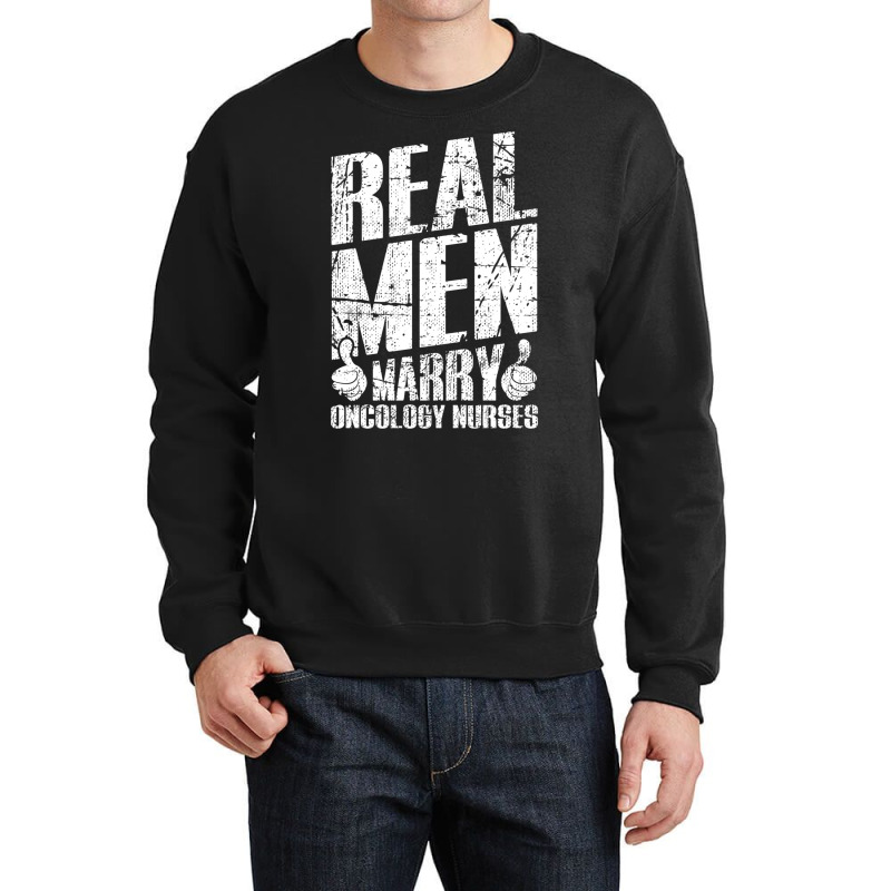 Real Men Marry Oncology Nurses Husband Gifts Sweatshirt Crewneck Sweatshirt by cm-arts | Artistshot