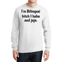 I'm Bilingual Bitch I Haha And Jaja T Shirt Long Sleeve Shirts | Artistshot