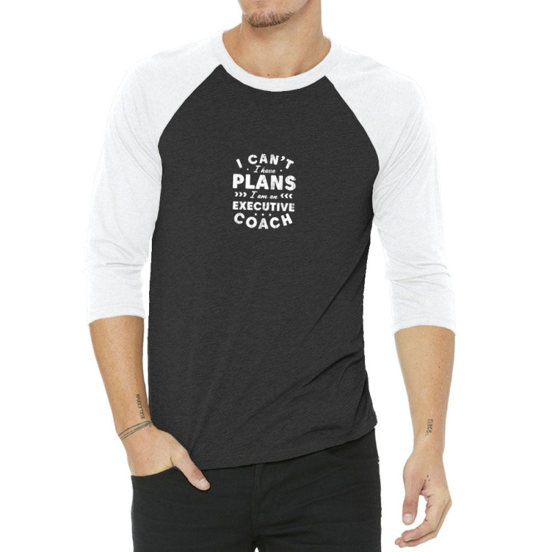 I Can't I Have Plans Executive Coach Funny Leader Humor 3/4 Sleeve Shirt by Sapphire | Artistshot