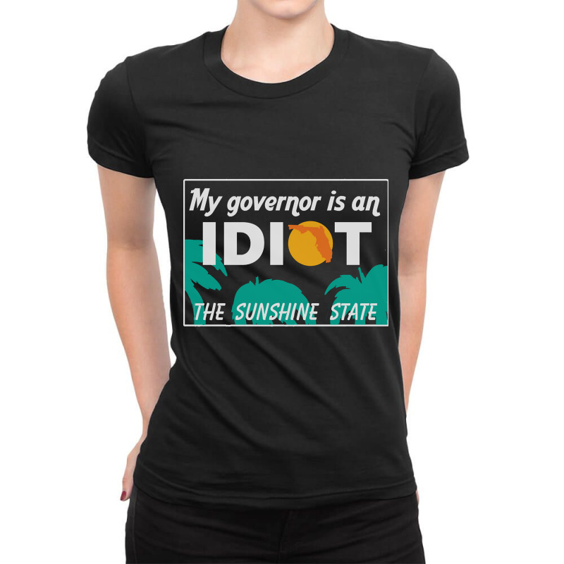 My Governor Is An Idiot - Florida Ladies Fitted T-Shirt by King Davila | Artistshot