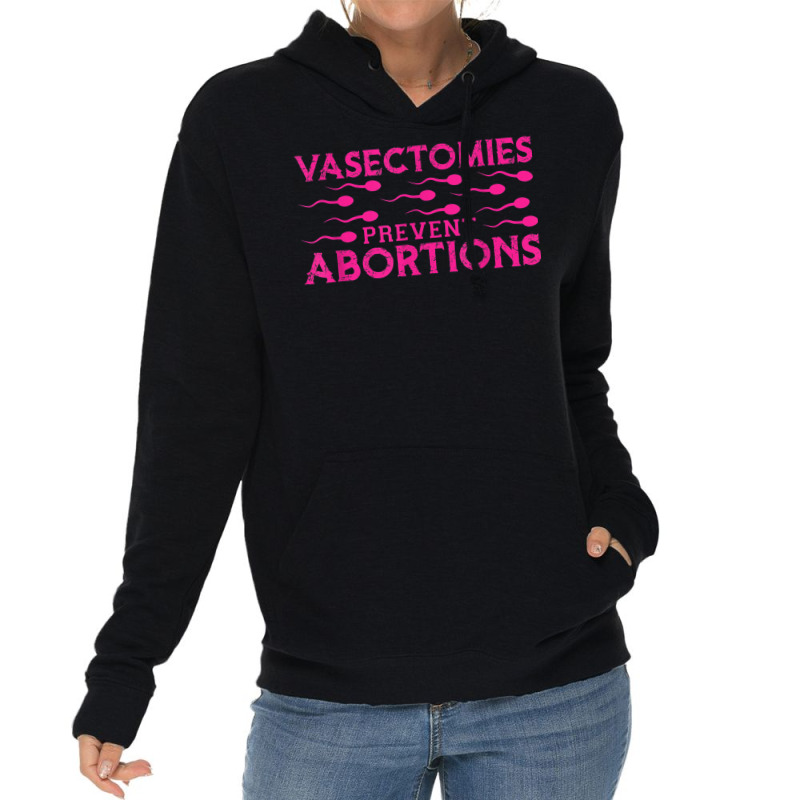 Vasectomies Prevent Abortions Lightweight Hoodie by Sapphire | Artistshot