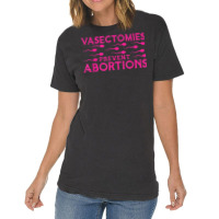 Vasectomies Prevent Abortions Vintage T-shirt | Artistshot