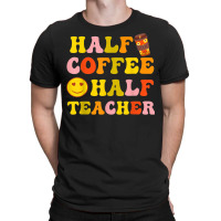 First Day Of School Half Coffee Half Teacher Gift Women T-shirt | Artistshot