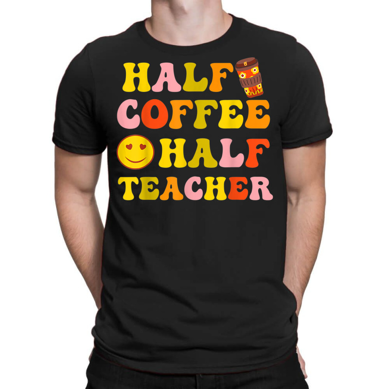 First Day Of School Half Coffee Half Teacher Gift Women T-Shirt by Sapphire | Artistshot