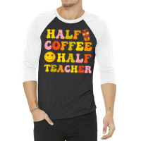 First Day Of School Half Coffee Half Teacher Gift Women 3/4 Sleeve Shirt | Artistshot