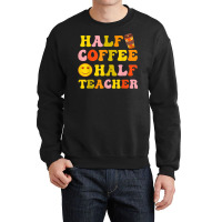 First Day Of School Half Coffee Half Teacher Gift Women Crewneck Sweatshirt | Artistshot