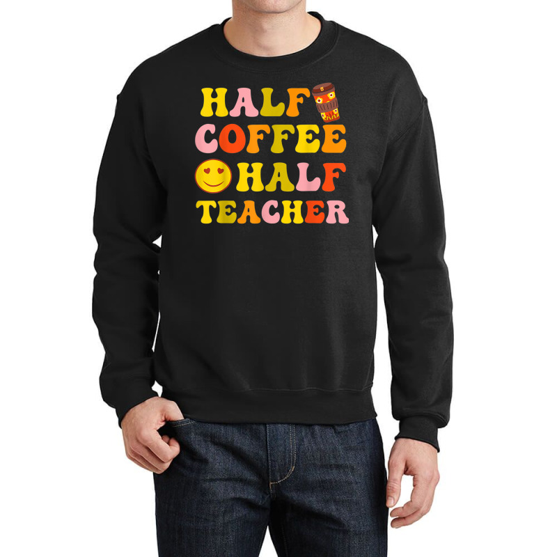 First Day Of School Half Coffee Half Teacher Gift Women Crewneck Sweatshirt by Sapphire | Artistshot