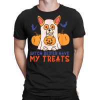 Funny Corgi Dog Lover Witch Better Have My Treats Halloween T-shirt | Artistshot