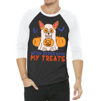 Funny Corgi Dog Lover Witch Better Have My Treats Halloween 3/4 Sleeve Shirt | Artistshot