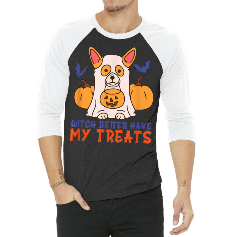 Funny Corgi Dog Lover Witch Better Have My Treats Halloween 3/4 Sleeve Shirt by Sapphire | Artistshot