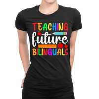 Teaching Future Bilinguals, Bilingual Spanish Teacher T Shirt Ladies Fitted T-shirt | Artistshot