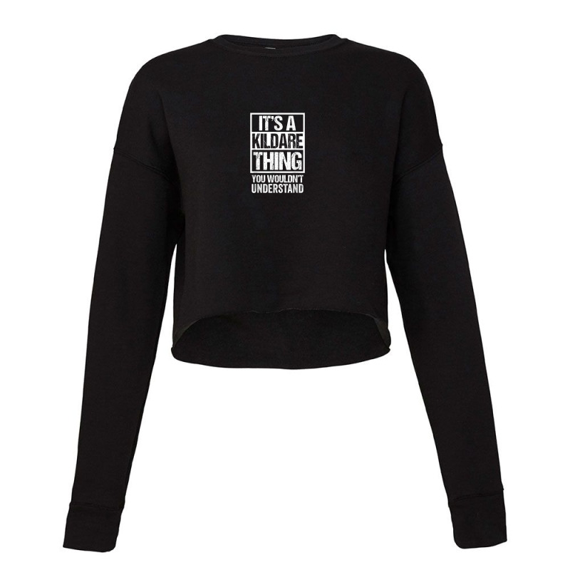 It's A Kildare Thing You Wouldn't Understand Naas Newbridge Cropped Sweater by Creed | Artistshot