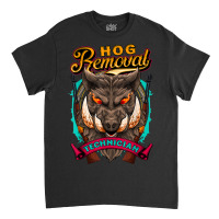 Hog Removal Technician Funny Wild Hog Hunter Pig Roast Party Classic T-shirt | Artistshot