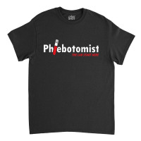 Phlebotomist Laboratory Injection Blood Doctor Nurse Gift Classic T-shirt | Artistshot