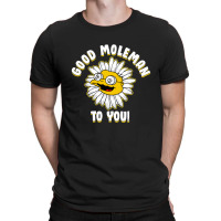 Good M0leman To You T-shirt | Artistshot