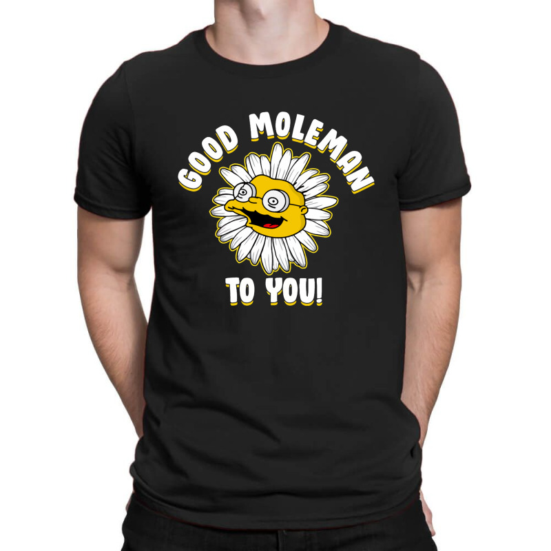 Good M0leman To You T-Shirt by Yeni | Artistshot