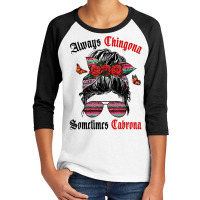 Latina Always Chingona Sometimes Cabrona Women Latina T Shirt Youth 3/4 Sleeve | Artistshot