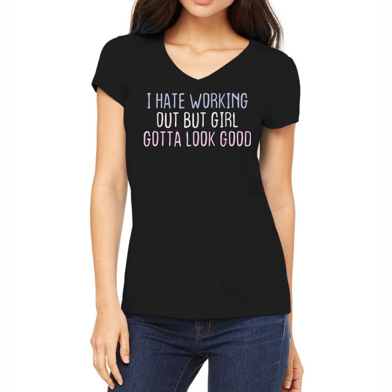 Funny Short Cool Quotes I Hate Working Out But Girl Gotta Women's V-Neck T-Shirt by Posh | Artistshot