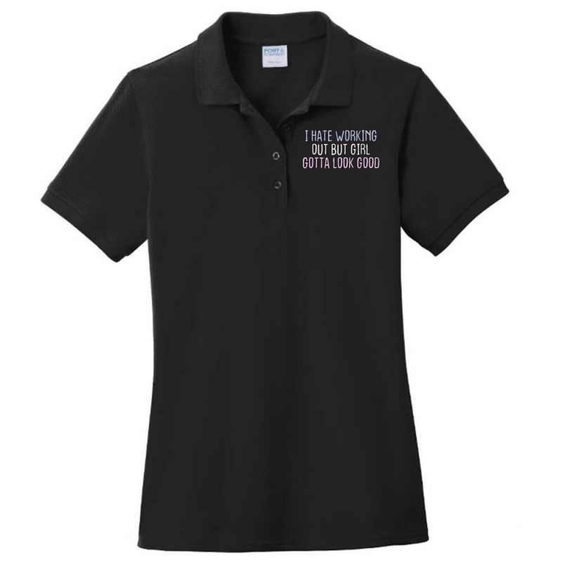 Funny Short Cool Quotes I Hate Working Out But Girl Gotta Ladies Polo Shirt by Posh | Artistshot