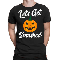 Halloween Pumpkin Let's Get Smashed T Shirt T-shirt | Artistshot