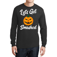 Halloween Pumpkin Let's Get Smashed T Shirt Long Sleeve Shirts | Artistshot