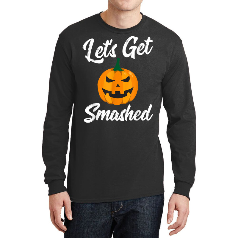 Halloween Pumpkin Let's Get Smashed T Shirt Long Sleeve Shirts by cm-arts | Artistshot