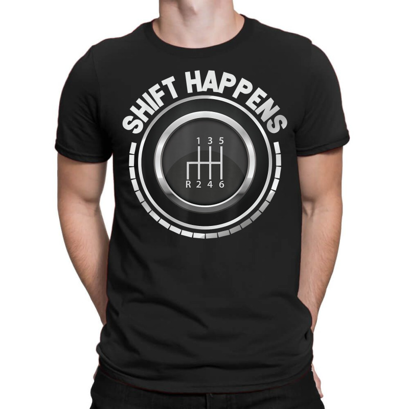 Manual Car Shift Happens Manual Gear Shift T-shirt | Artistshot