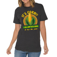 It's Corn - A Big Lump With Knobs - It Has The Juice Vintage T-shirt | Artistshot