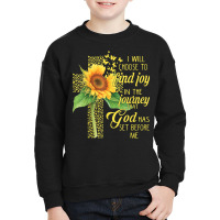 I Will Choose To Find Joy In The Journey God Sunflower Cross Youth Sweatshirt | Artistshot