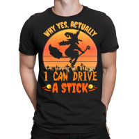 Why Yes Actually I Can Drive A Stick Halloween Witch Spooky T-shirt | Artistshot