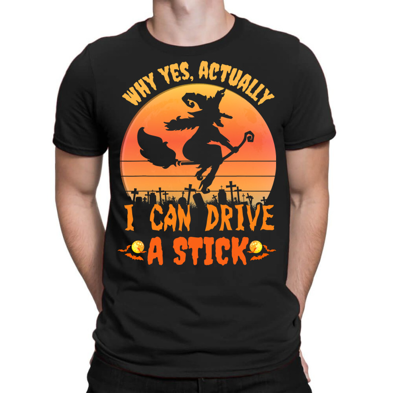 Why Yes Actually I Can Drive A Stick Halloween Witch Spooky T-shirt | Artistshot