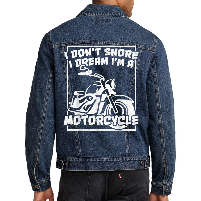 I Don't Snore I Dream I'm A Motorcycle Bagger T Shirt Men Denim Jacket | Artistshot