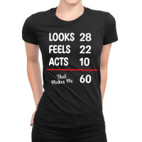 60th Bday Looks 28 Feels 22 Acts 10 Makes Me 60 Birthday Ladies Fitted T-shirt | Artistshot