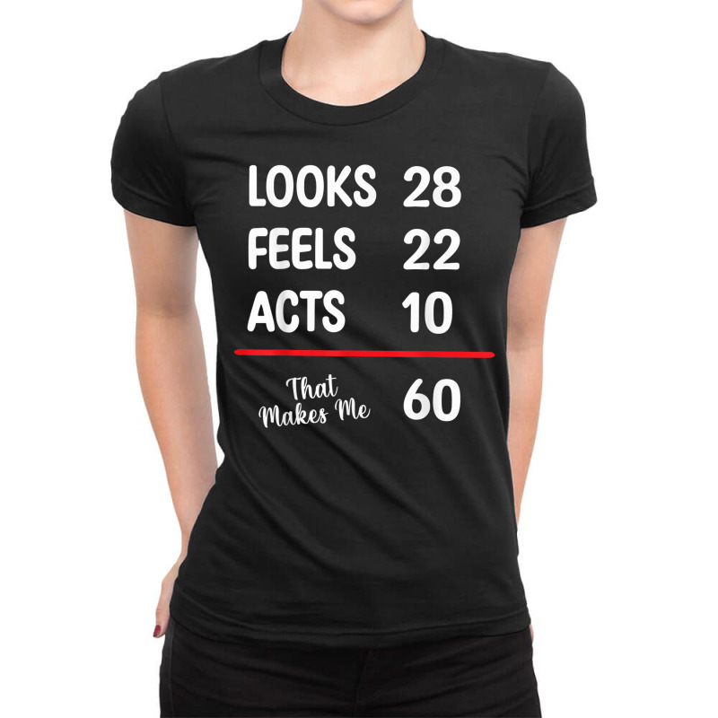 60th Bday Looks 28 Feels 22 Acts 10 Makes Me 60 Birthday Ladies Fitted T-Shirt by Complete | Artistshot