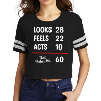 60th Bday Looks 28 Feels 22 Acts 10 Makes Me 60 Birthday Scorecard Crop Tee | Artistshot