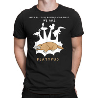 With Our Powers Combined We Are Platypus - Funny T-shirt | Artistshot