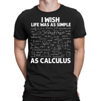 Funny Calculus For Men Women Math Teacher Math Joke Humor T-shirt | Artistshot